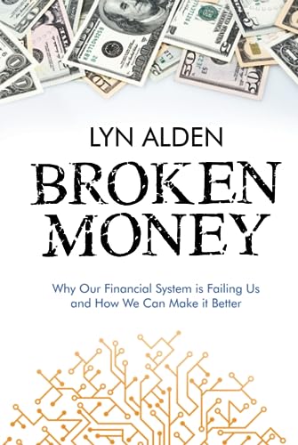 Broken Money: Why Our Financial System is Failing Us and How We Can Make it Better